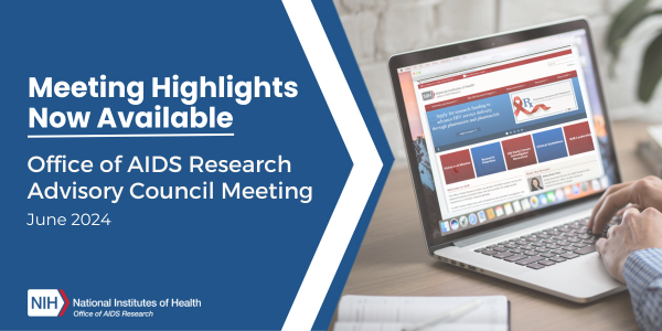 Meeting Highlights Now Available! Office of AIDS Research Advisory Council Advisory Meeting February 22, 2024.