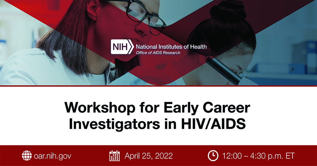 Workshop for early career investigators in HIV/AIDS - April 25, 2022 - 12:00-4:30pm ET